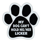 Dog Paw Magnet - My Dog Can’t Hold His/Her Licker (5.5" x 5.5")