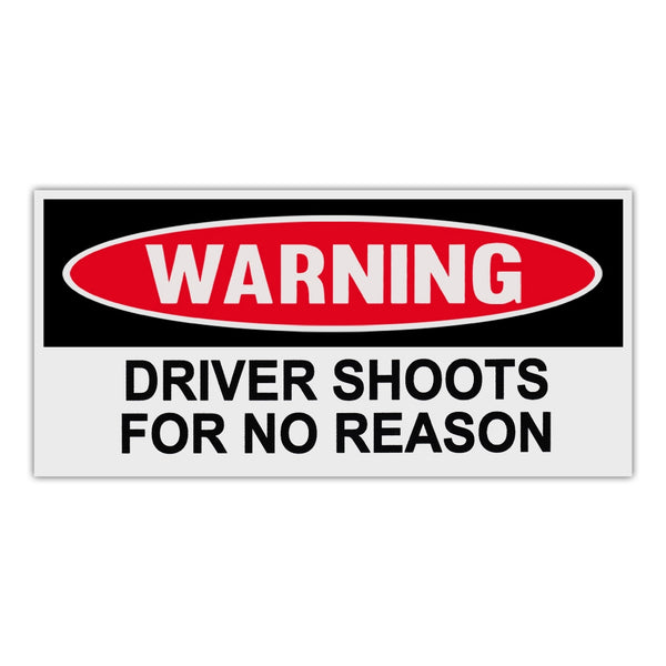Funny Warning Sticker - Driver Shoots For No Reason