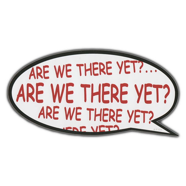 Bumper Sticker - Are We There Yet?