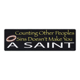 Bumper Sticker - Counting Other Peoples Sins Doesn't Make You A Saint 
