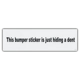 Bumper Sticker - This Bumper Sticker Is Just Hiding A Dent 