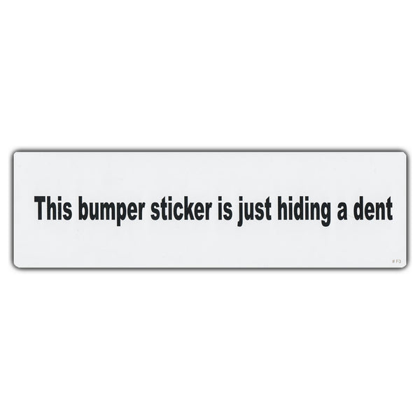 Bumper Sticker - This Bumper Sticker Is Just Hiding A Dent 