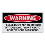 Funny Warning Sticker - Don't Ask To Borrow My Tools, I Won't Ask To Borrow Your Girlfriend
