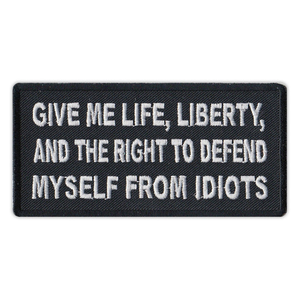 Patch - Give Me Life, Liberty And The Right To Defend Myself From Idiots