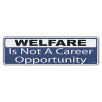 Bumper Sticker - Welfare Is Not A Career Opportunity 